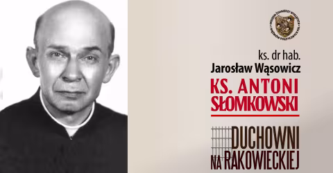 Zapraszamy 14 grudnia na wykład ks. prof. Jarosława Wąsowicza poświęcony ks. Antoniemu Słomkowskiemu